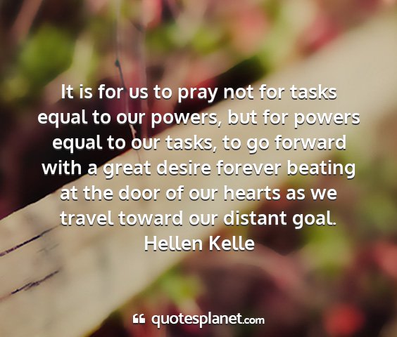 Hellen kelle - it is for us to pray not for tasks equal to our...