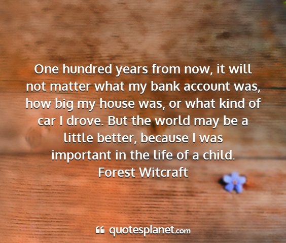Forest witcraft - one hundred years from now, it will not matter...