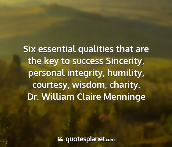 Dr. william claire menninge - six essential qualities that are the key to...