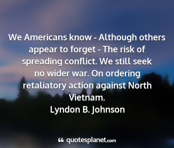 Lyndon b. johnson - we americans know - although others appear to...